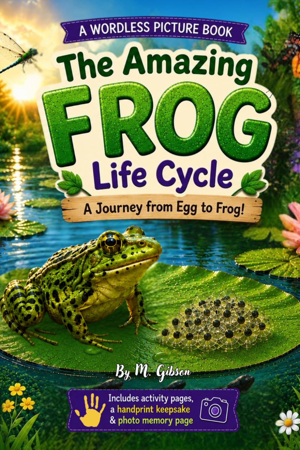 The Amazing Frog Life Cycle: A Wordless Picture Book: A Journey from Egg to Frog!