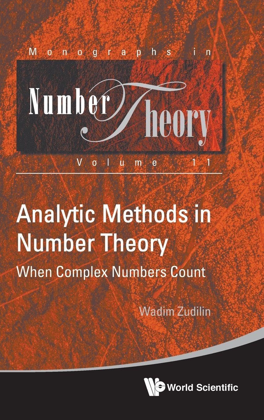 Analytic Methods In Number Theory: When Complex Numbers Count: 11 (Monographs In Number Theory)