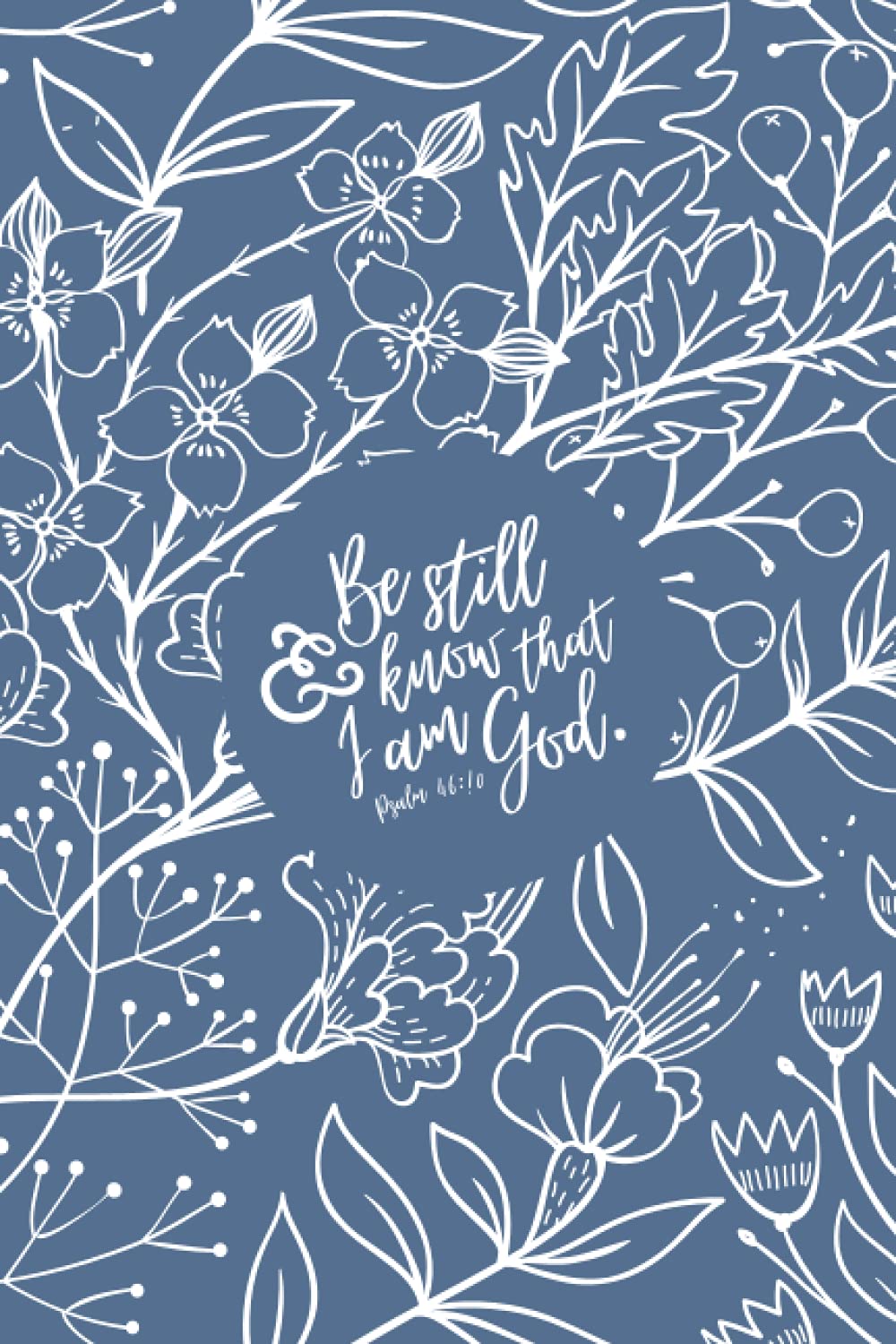 Be Still and Know That I Am God Psalm 46:10: Bible Verse Notebook, Christian Art Gifts Journal for Girls and Women