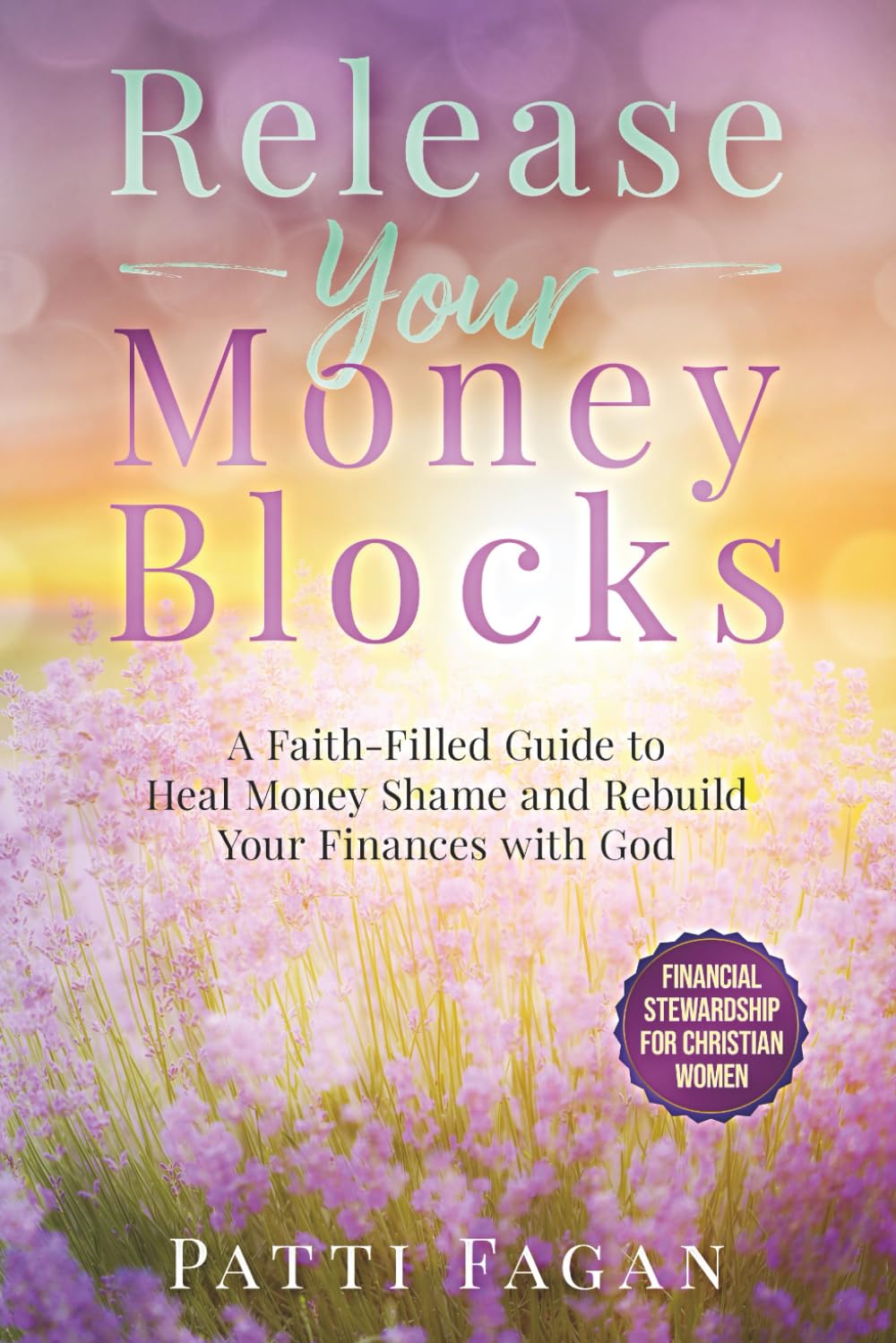 Release Your Money Blocks: A Faith-Filled Guide to Heal Money Shame and Rebuild Your Finances with God (Financial Stewardship for Christian Women) (Prayers for Financial Breakthrough)