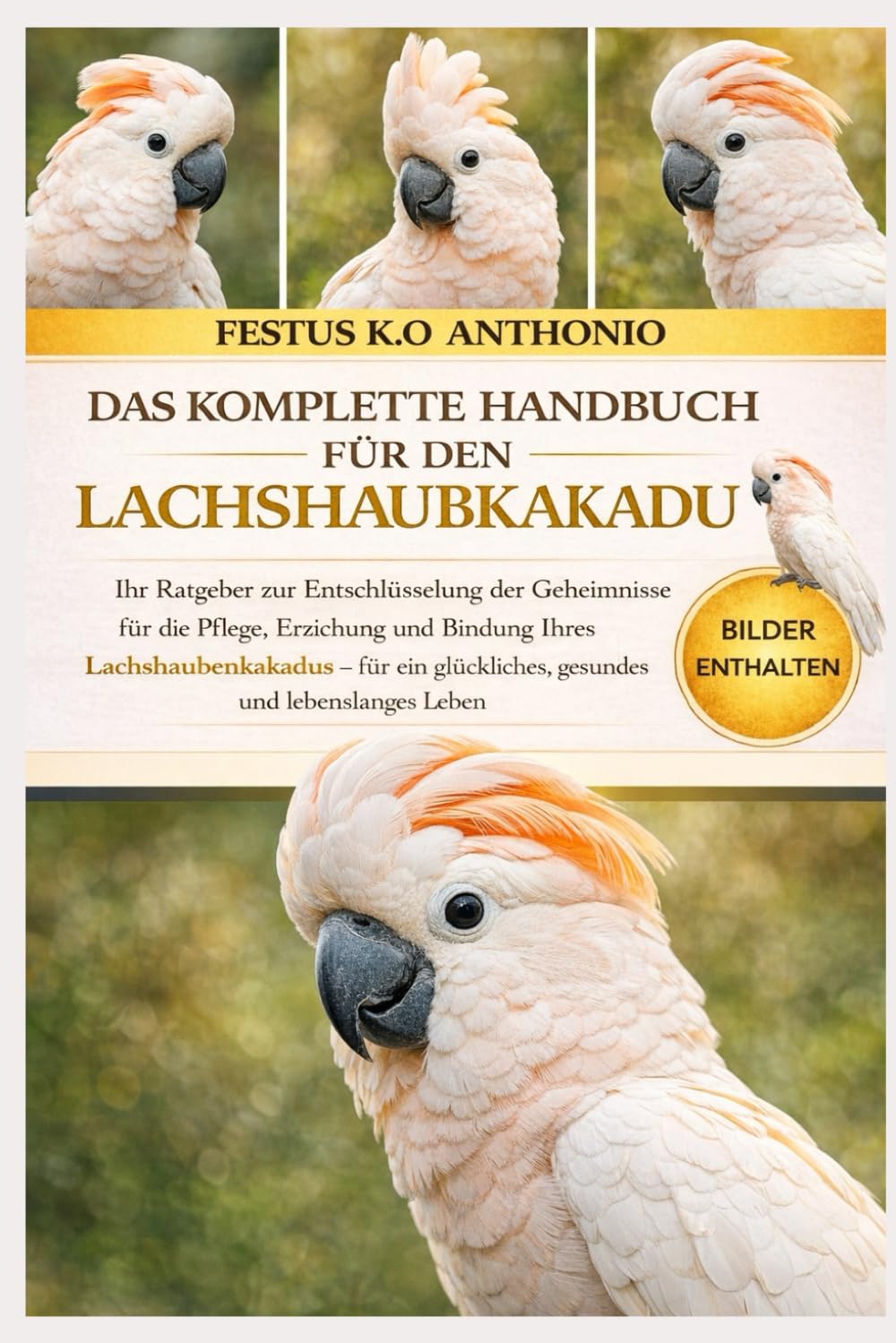 DAS KOMPLETTE HANDBUCH FÜR DEN LACHSHAUBKAKADU: Ihr Ratgeber zur Entschlüsselung der Geheimnisse für die Pflege, Erziehung und Bindung Ihres ... glückliches, gesundes und lebenslanges Leben.