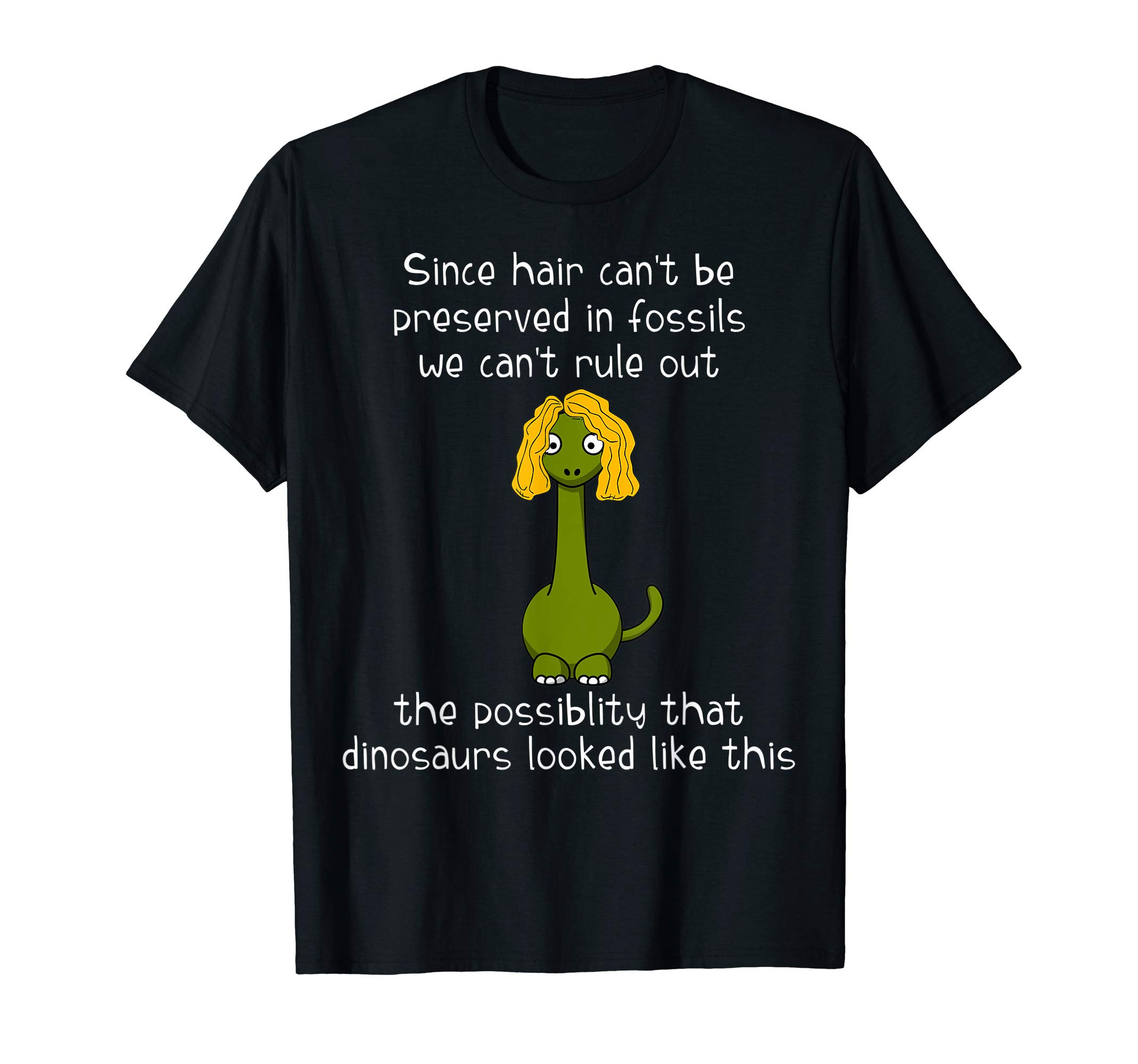 If Dinosuars Had Hair Funny Dinosaur T-Shirt