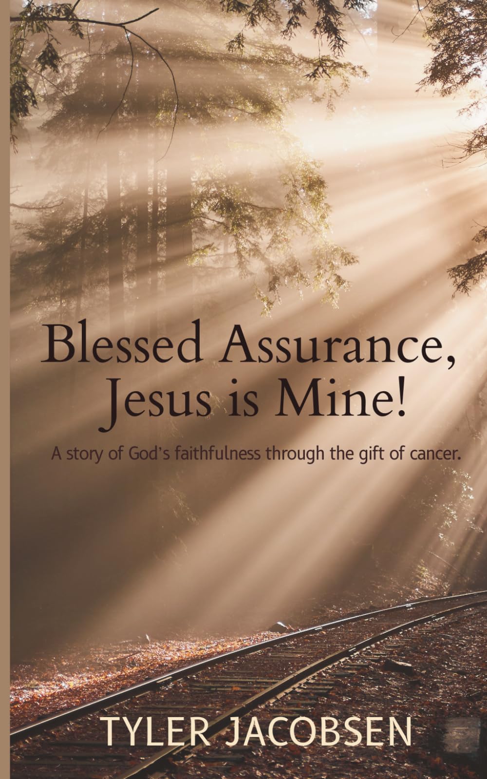 Blessed Assurance, Jesus is Mine!: A Story of God's Faithfulness Through the Gift of Cancer