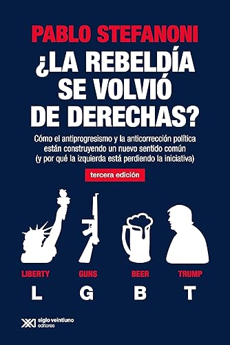 ¿La rebeldía se volvió de derechas?: Cómo el antiprogresismo y la anticorrección política están construyendo un nuevo sentido común (y por qué la ... la iniciativa): 1 (Sociología y política)