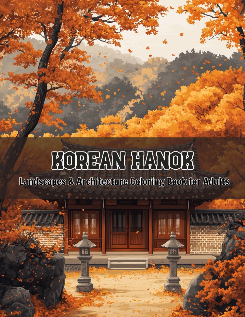Korean Hanok Landscapes - A Relaxing Architecture Coloring Book for Adults (Color the World: Houses, Landscapes & Architecture Series)