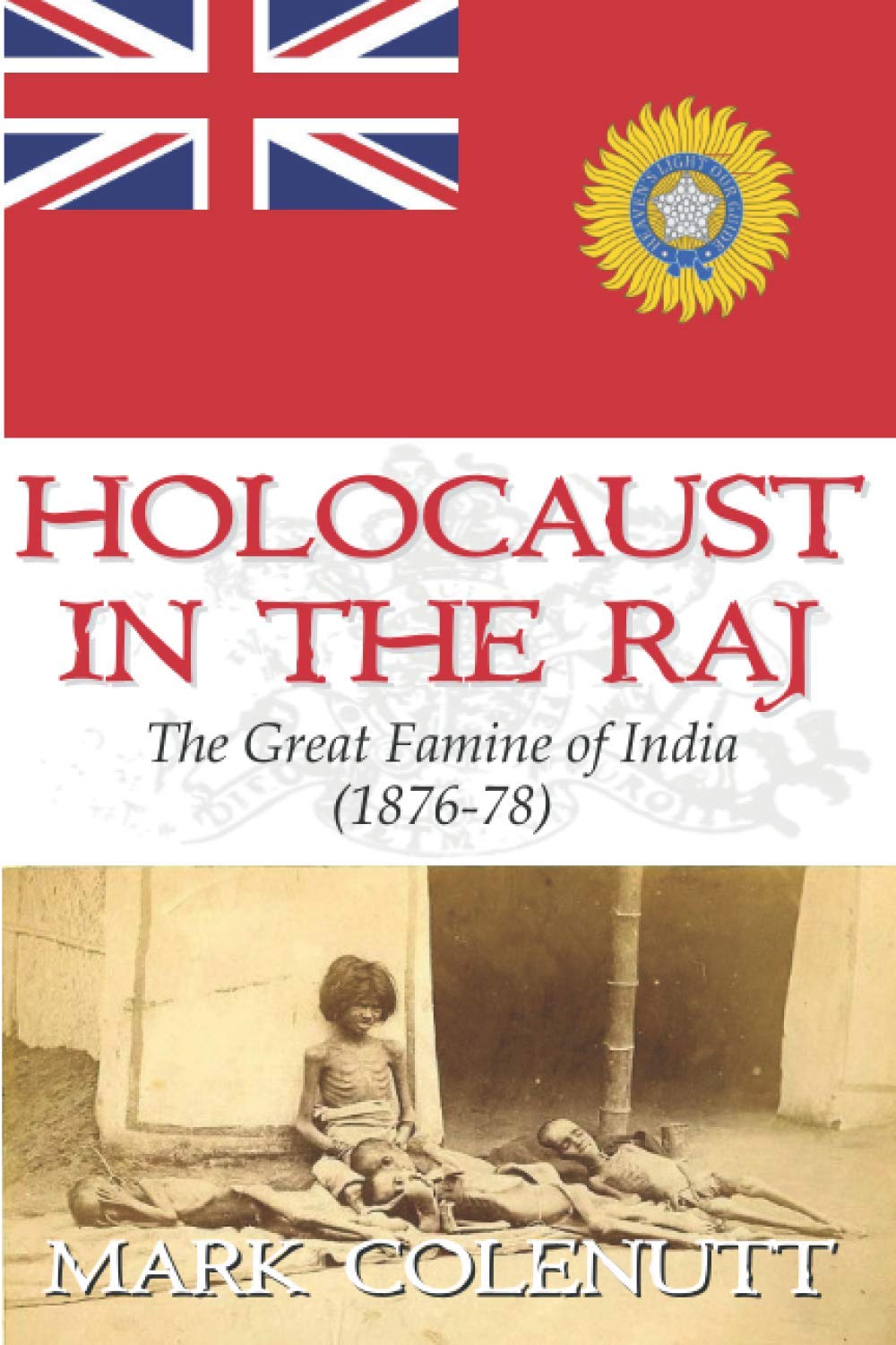 Holocaust in the Raj: The Great Famine of India (1876-78) (The British Raj Series)