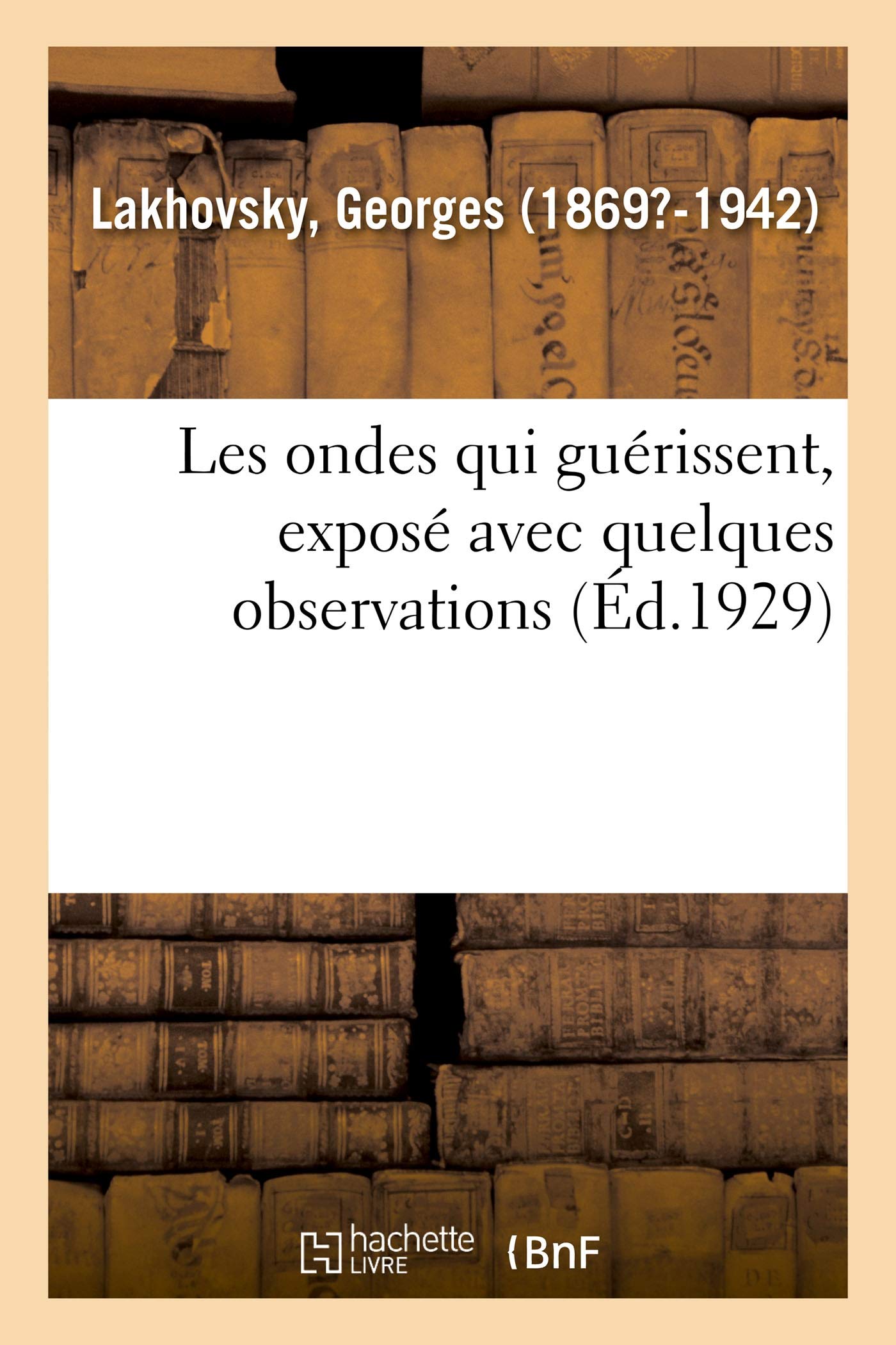 Les ondes qui guérissent, exposé avec quelques observations faites sur des savants