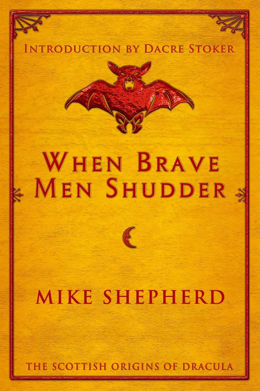 When Brave Men Shudder: The Scottish origins of Dracula - Shepherd, Mike