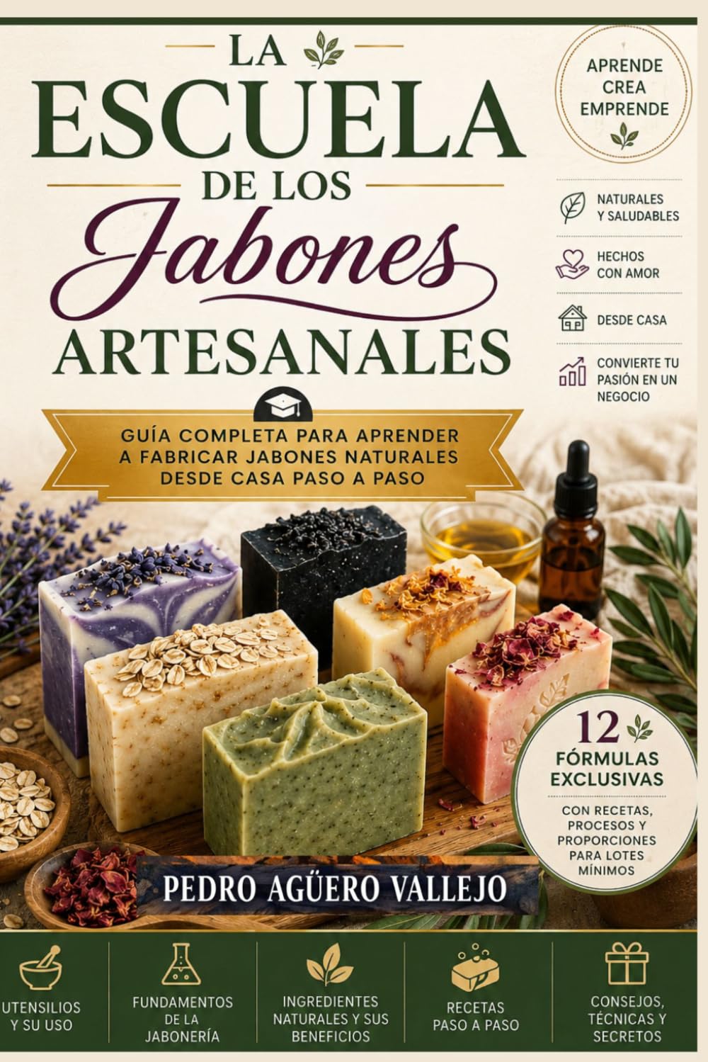 La Escuela de los Jabones Artesanales: Guía Completa para Aprender a Fabricar Jabones Naturales desde Casa Paso a Paso Aprende Crea Emprende