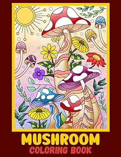 Mushroom Coloring Book: Magical Mushrooms, Mycology, Fungi Adult Coloring Book