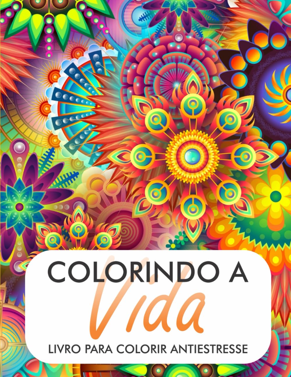 Colorindo a Vida: Livro Anti-estresse para colorir