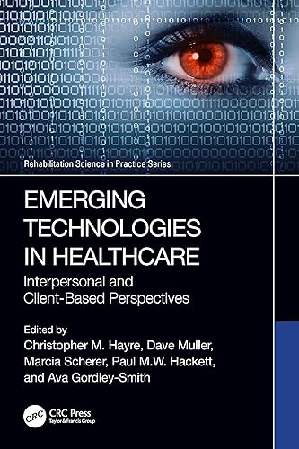 Emerging Technologies in Healthcare: Interpersonal and Client Based Perspectives (Rehabilitation Science in Practice Series)