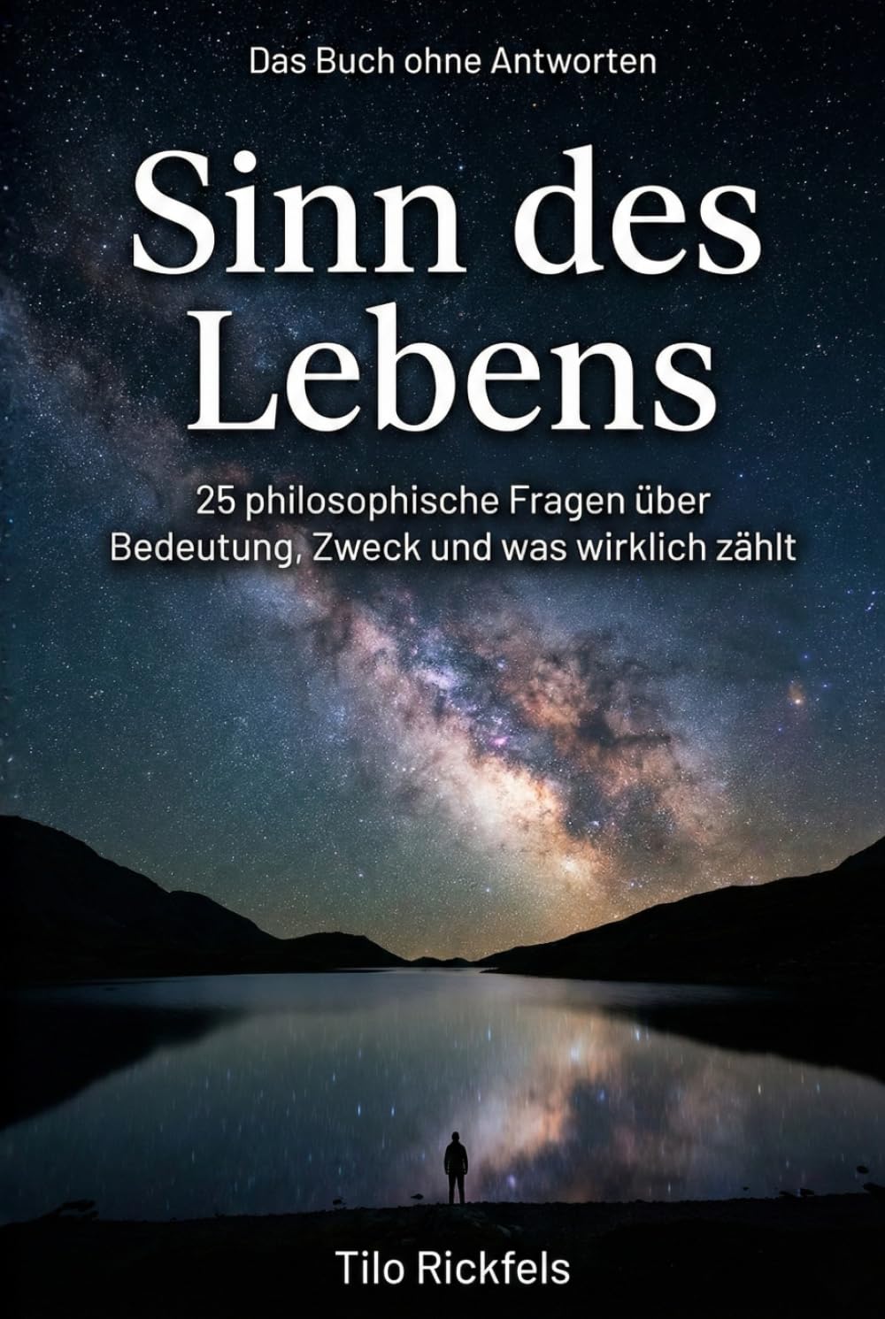 Das Buch ohne Antworten - Sinn des Lebens: 25 philosophische Fragen über Bedeutung, Zweck und was wirklich zählt (Das Buch ohne Antworten - Denkbücher für die wichtigen Fragen des Lebens)