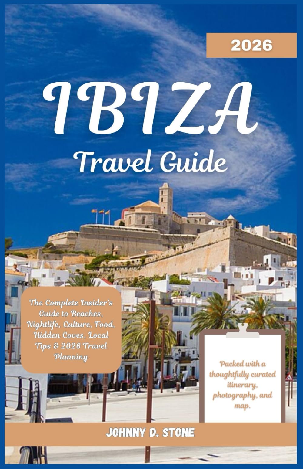 Ibiza Travel Guide 2026: The Complete Insider’s Guide to Beaches, Nightlife, Culture, Food, Hidden Coves, Local Tips & 2026 Travel Planning