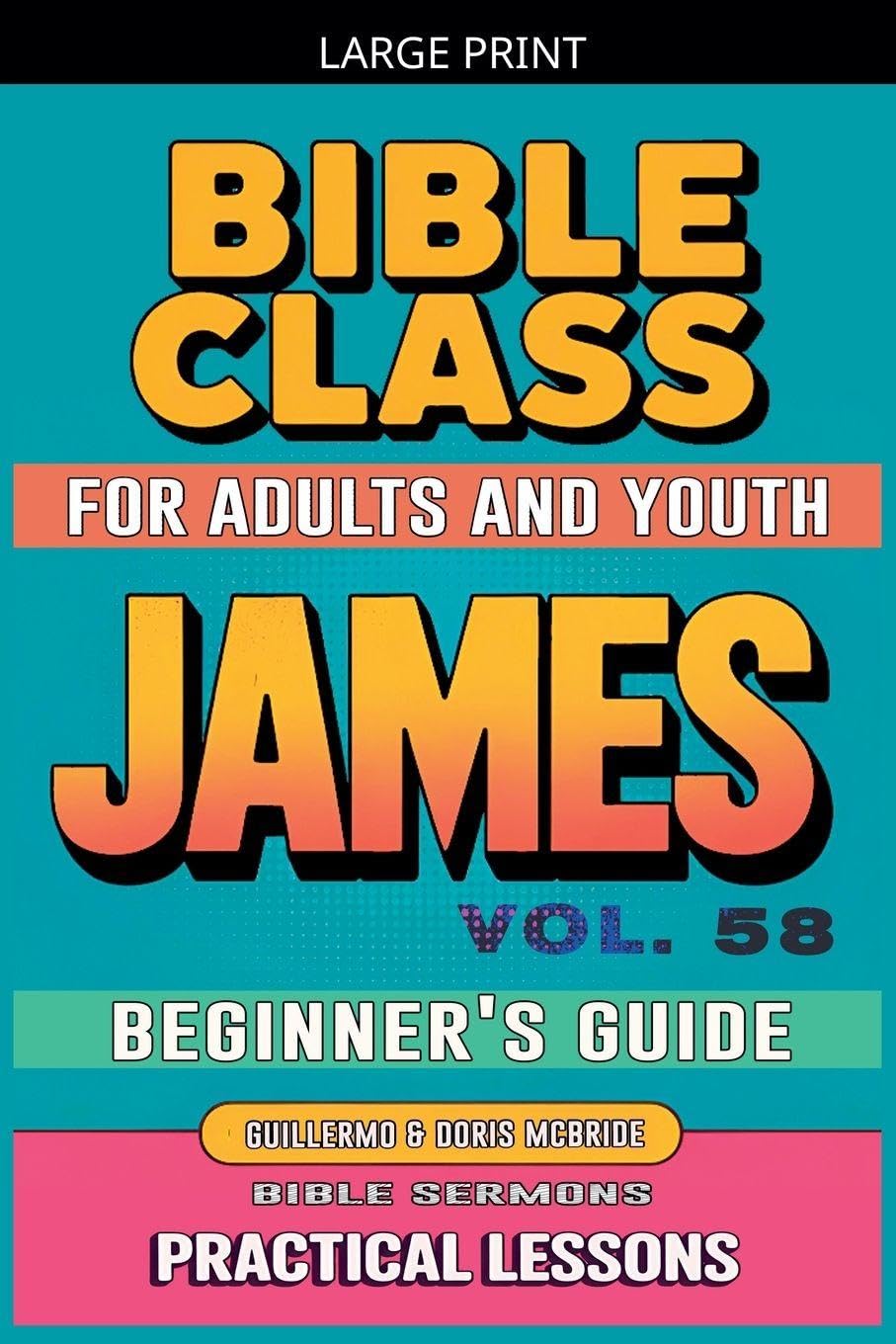 Bible Class for Adults and Youth: Beginner's Guide - James: 58 (Bible Class from Scratch)