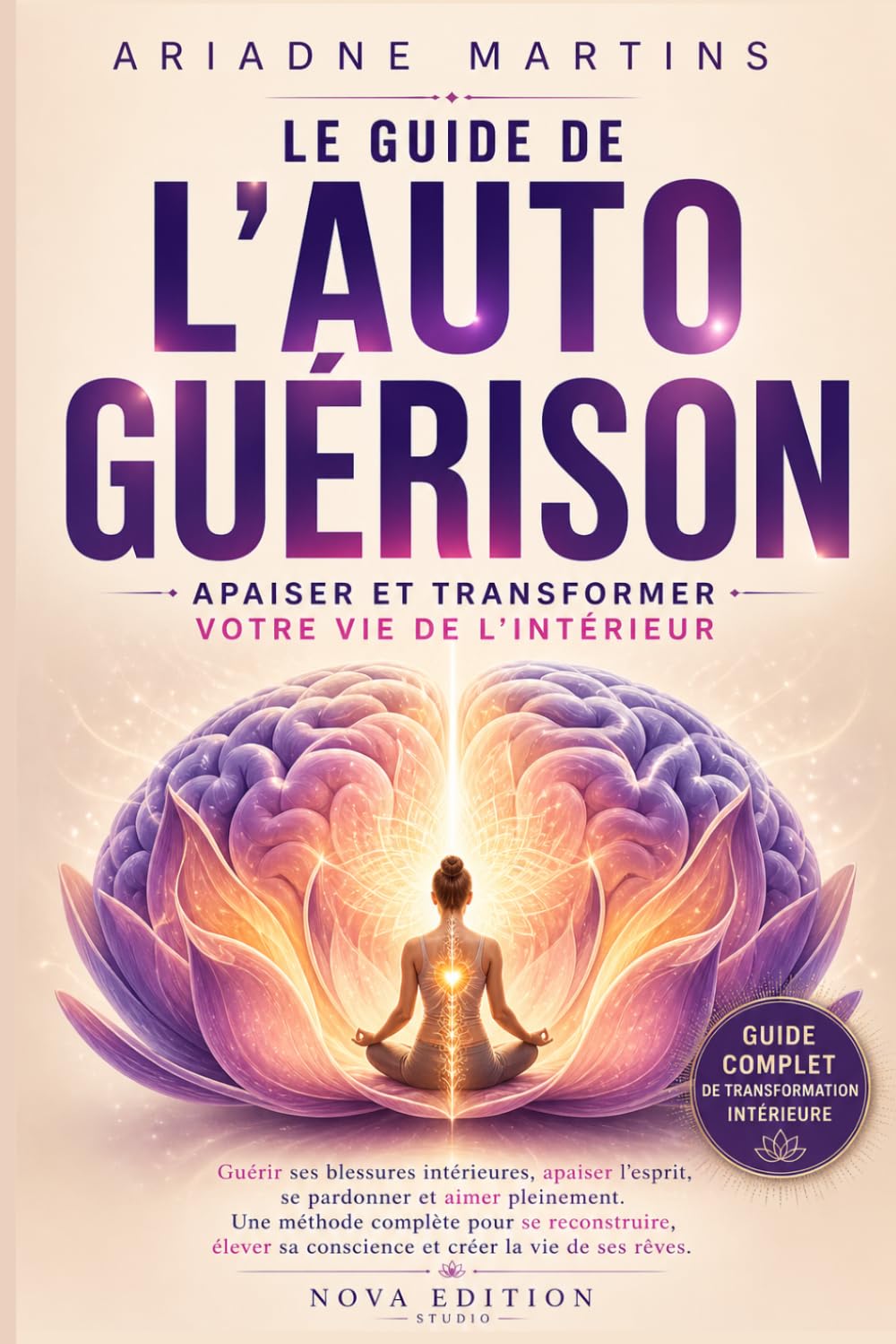 Le guide de l’autoguérison: Comprendre ses émotions et apaiser ses blessures intérieures pour retrouver l’équilibre émotionnel, amorcer une ... 3 (Collection Éveil de la Conscience)