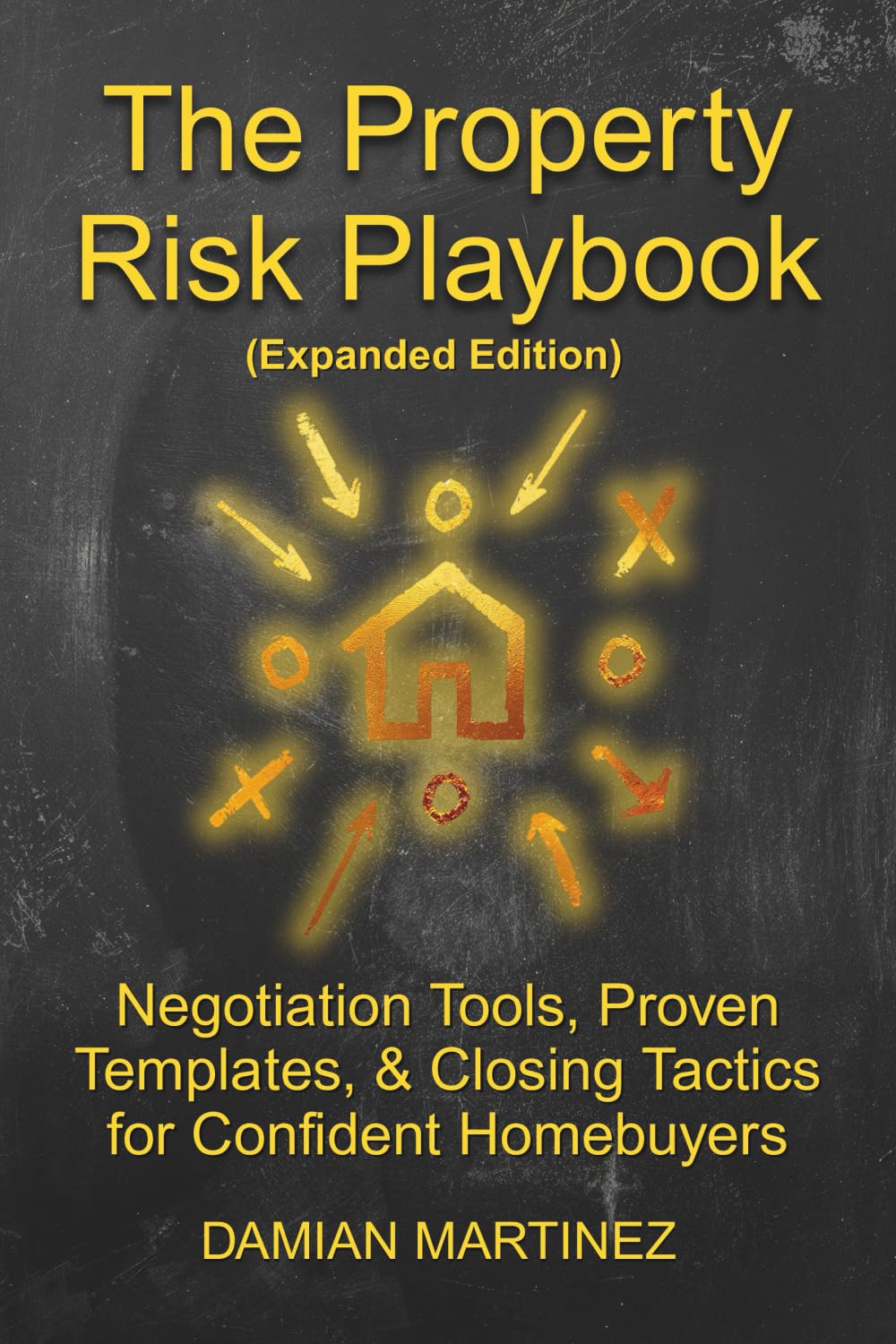 The Property Risk Playbook (Expanded Edition): Negotiation Tools, Proven Templates, & Closing Tactics for Confident Homebuyers