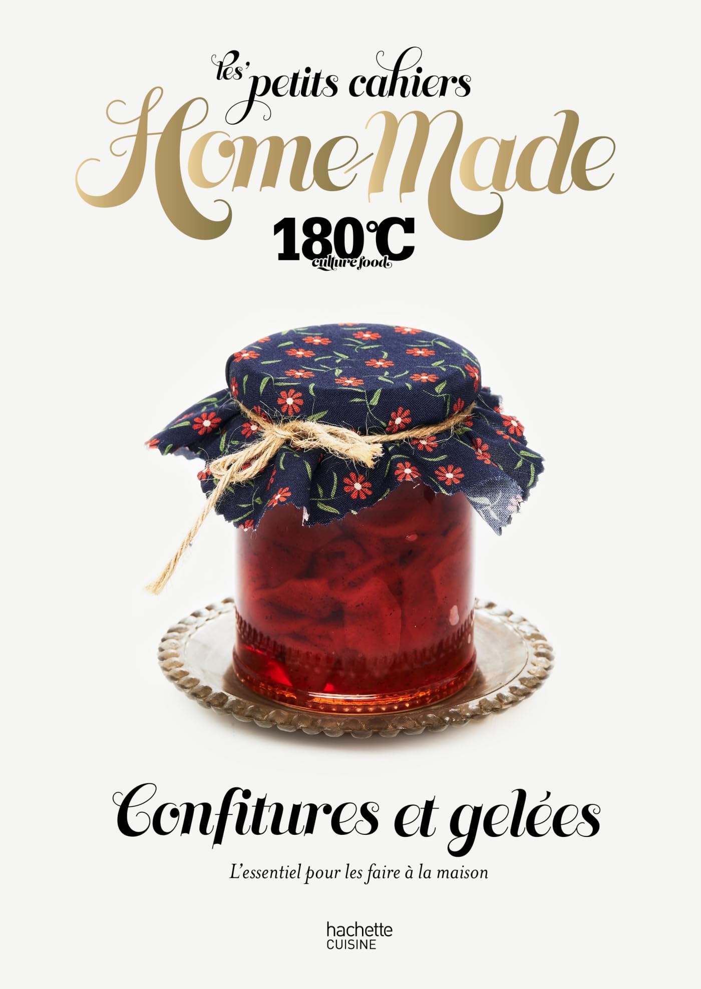 Les petits cahiers Home Made 180°C - Confitures et gelées: L'essentiel pour les faire à la maison