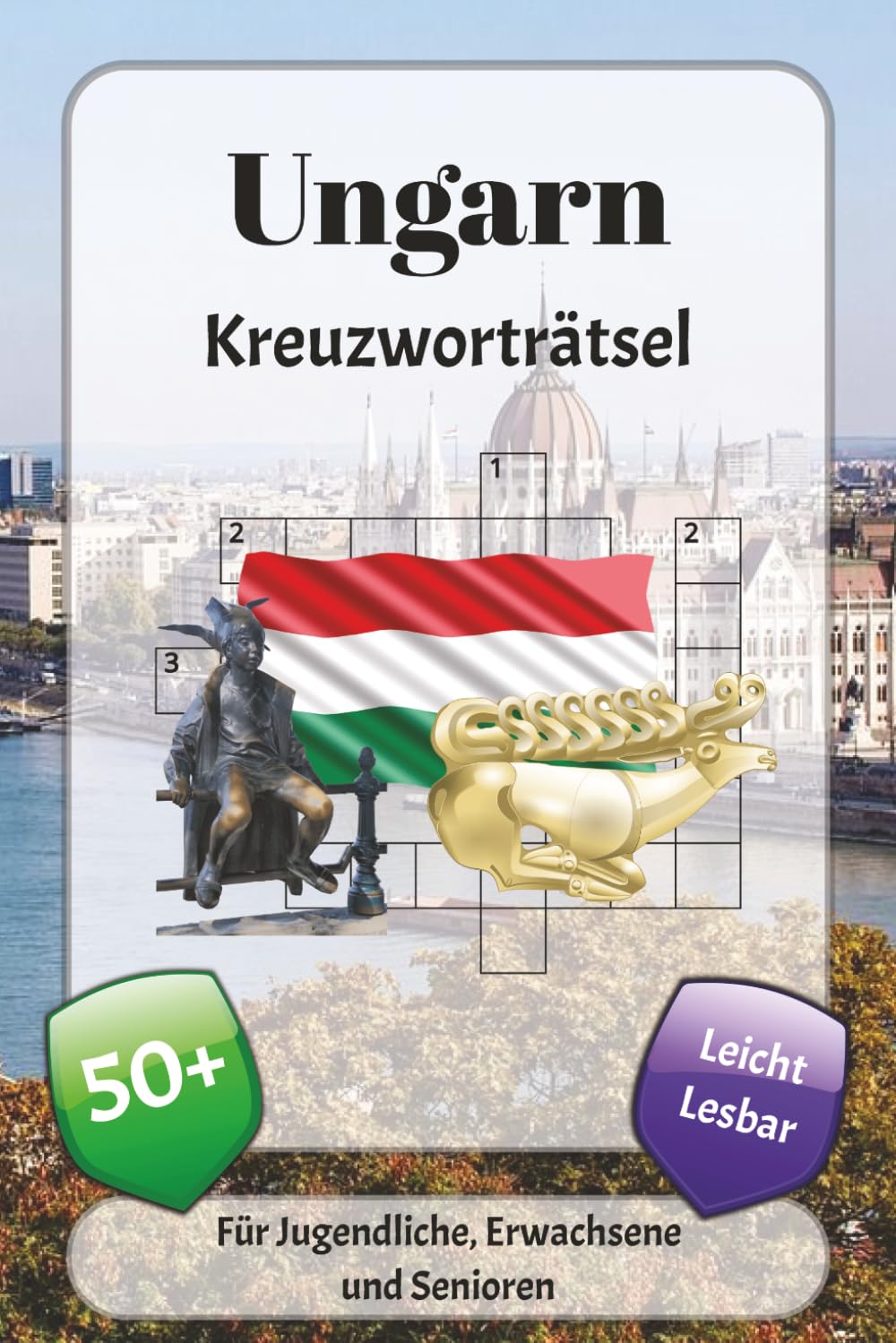 Ungarn Kreuzworträtsel: Kreuzworträtsel mit leicht lesbarer Schrift über Kultur, Geschichte, Traditionen und mehr | 6x9 Zoll, 120 Seiten | über 50 Rätsel … Geschenk für Urlaub, Ferien und Entspannung