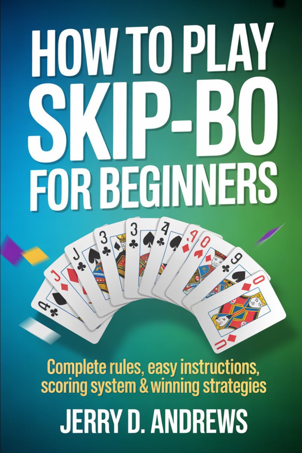 How to Play Skip-Bo for Beginners: Complete Rules, Easy Instructions, Scoring System & Winning Strategies