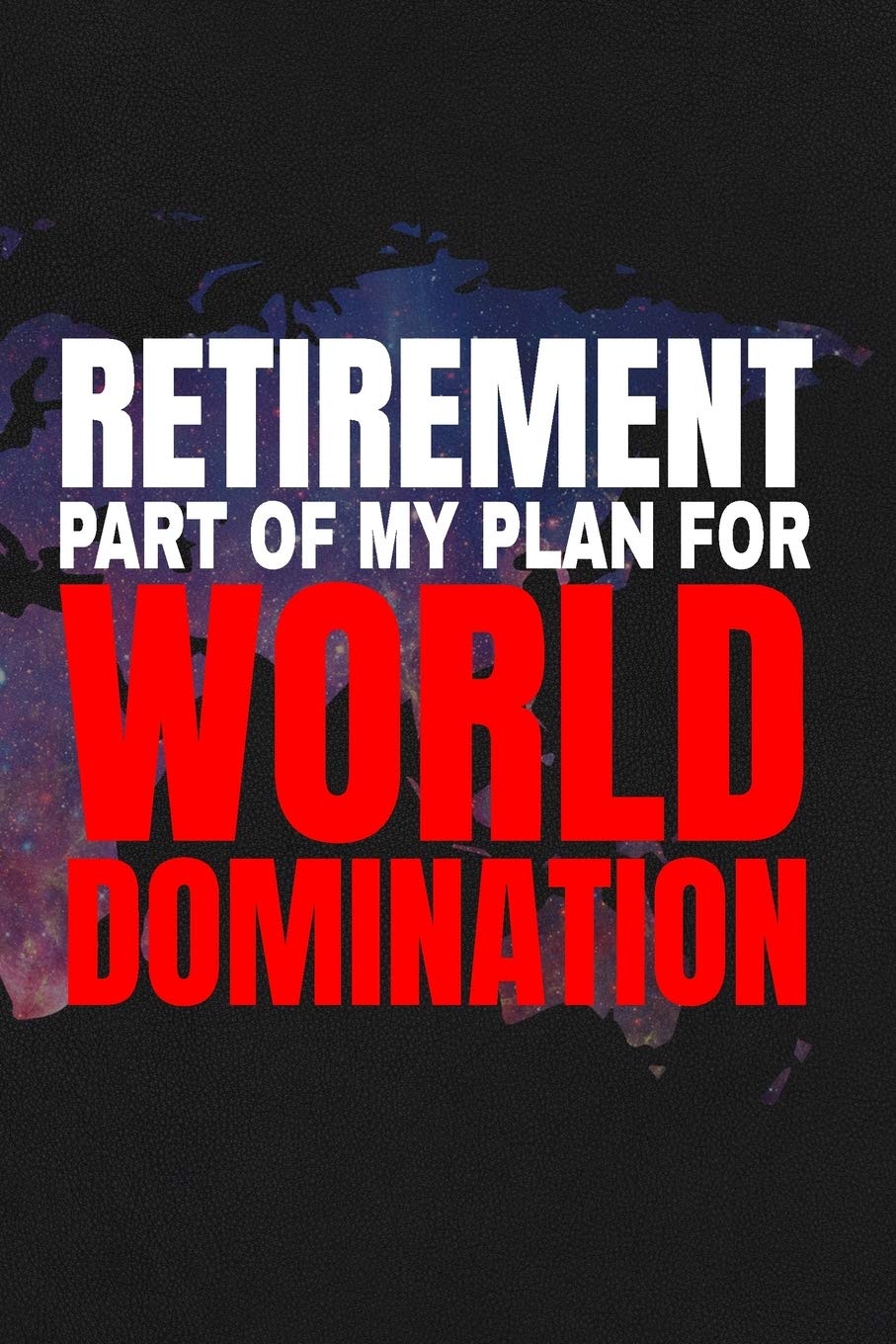 Retirement - Part Of My Plan For World Domination: 6x9 Medium Ruled 120 Pages Notebook Journal