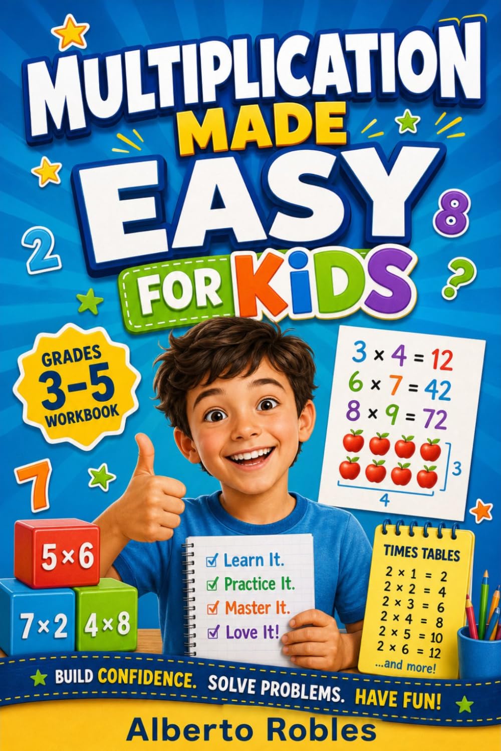 Multiplication Made Easy for Kids: A Fun Step-by-Step Workbook to Master Times Tables, Build Math Confidence, and Practice Multiplication Facts for Grades 3–5