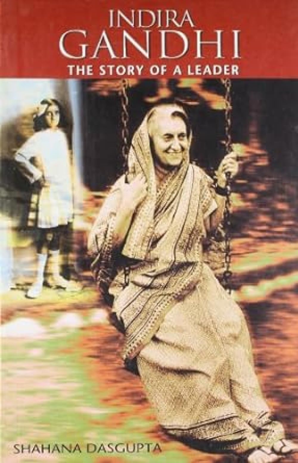 Indira Gandhi: The Story of a Leader
