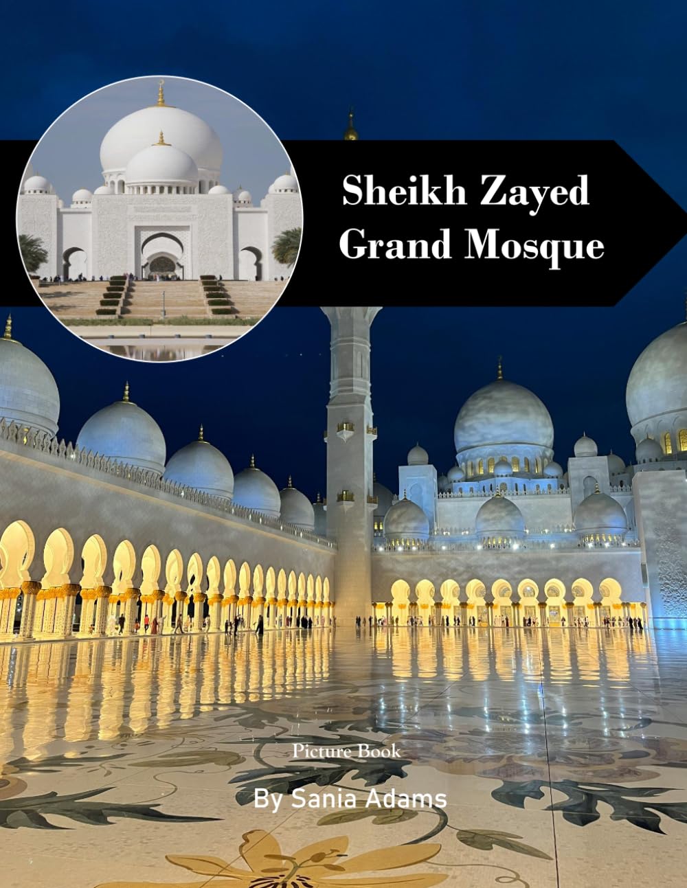 Sheikh Zayed Grand Mosque: A Perfect Coffee Table Picture Book – Travel and Tourism Lovers