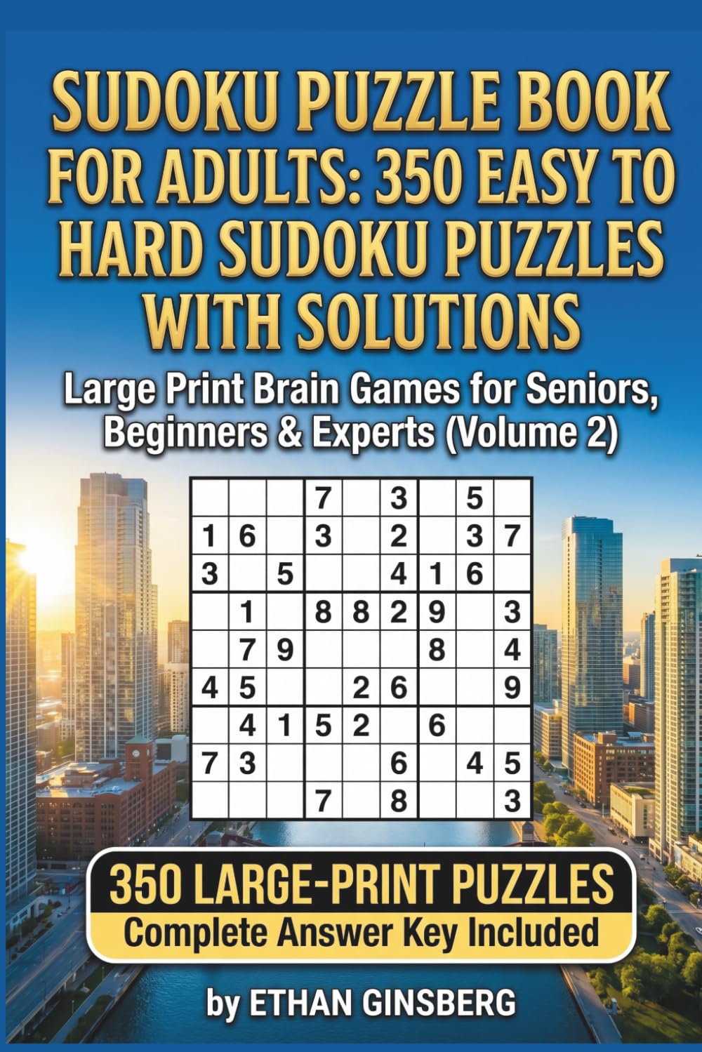 Sudoku Puzzle Book for Adults: 350 Easy to Hard Sudoku Puzzles with Solutions Volume 2: Large Print Brain Games for Seniors, Beginners & Experts (Volume 2)