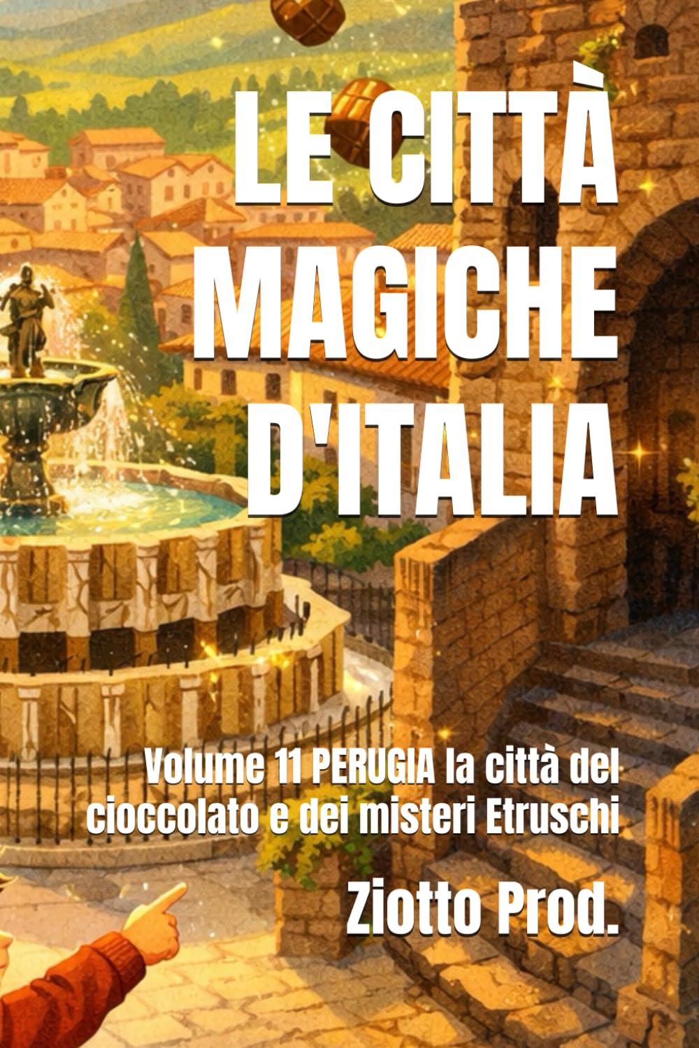 LE CITTÀ MAGICHE D'ITALIA: Volume 11 PERUGIA la città del cioccolato e dei misteri Etruschi