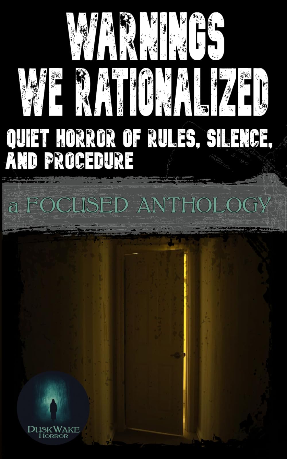 Warnings We Rationalized: Quiet Horror of Rules, Silence, and Procedures: A Focused Anthology