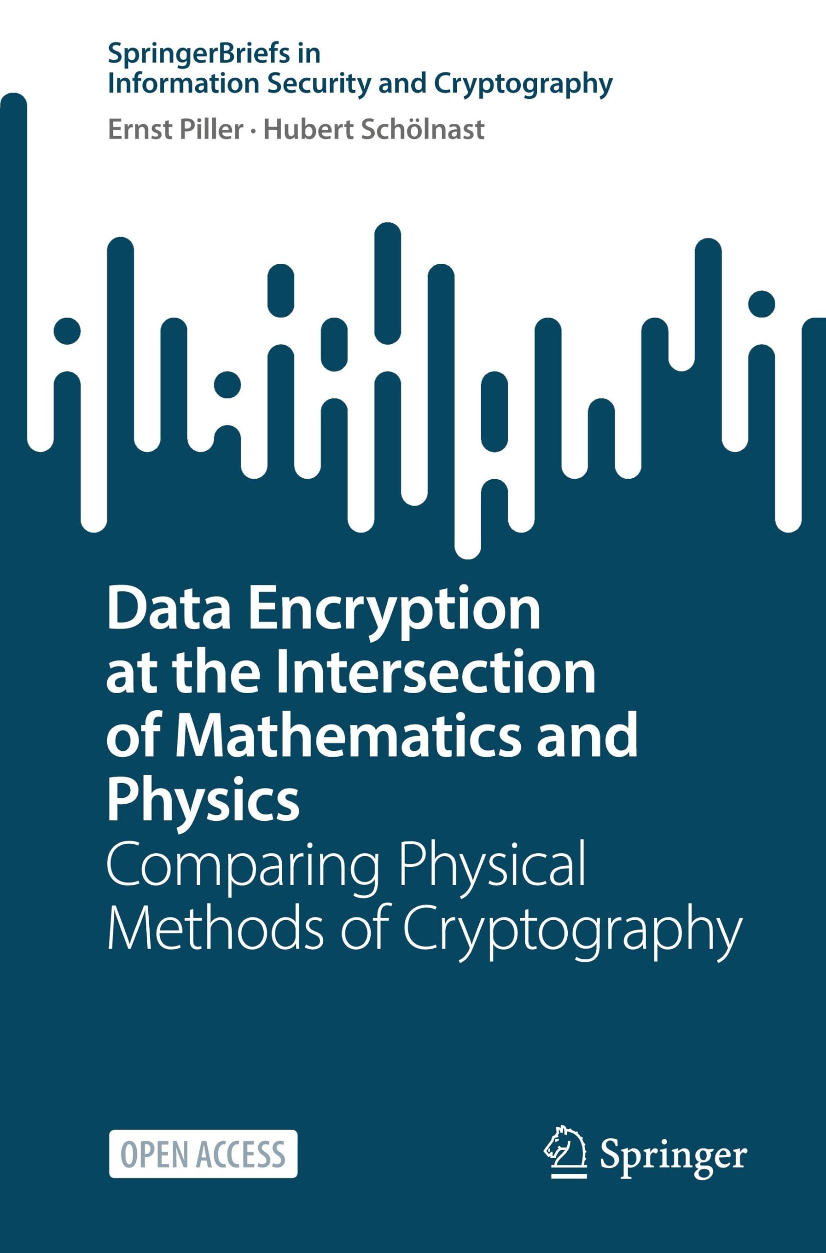 Data Encryption at the Intersection of Mathematics and Physics: Comparing Physical Methods of Cryptography (SpringerBriefs in Information Security and Cryptography)