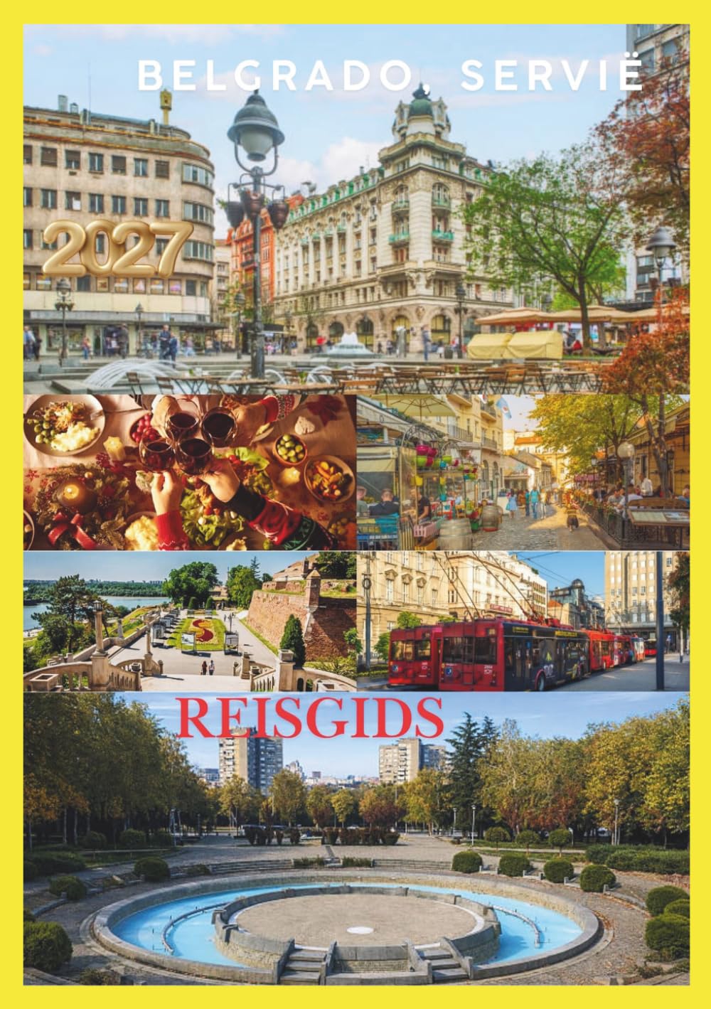 BELGRADO REISGIDS 2027: Ontdek de bruisende hoofdstad van Servië met lokale tips, verborgen pareltjes, historische bezienswaardigheden
