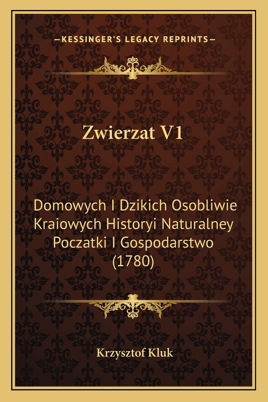 Zwierzat V1: Domowych I Dzikich Osobliwie Kraiowych Historyi Naturalney Poczatki I Gospodarstwo (1780)