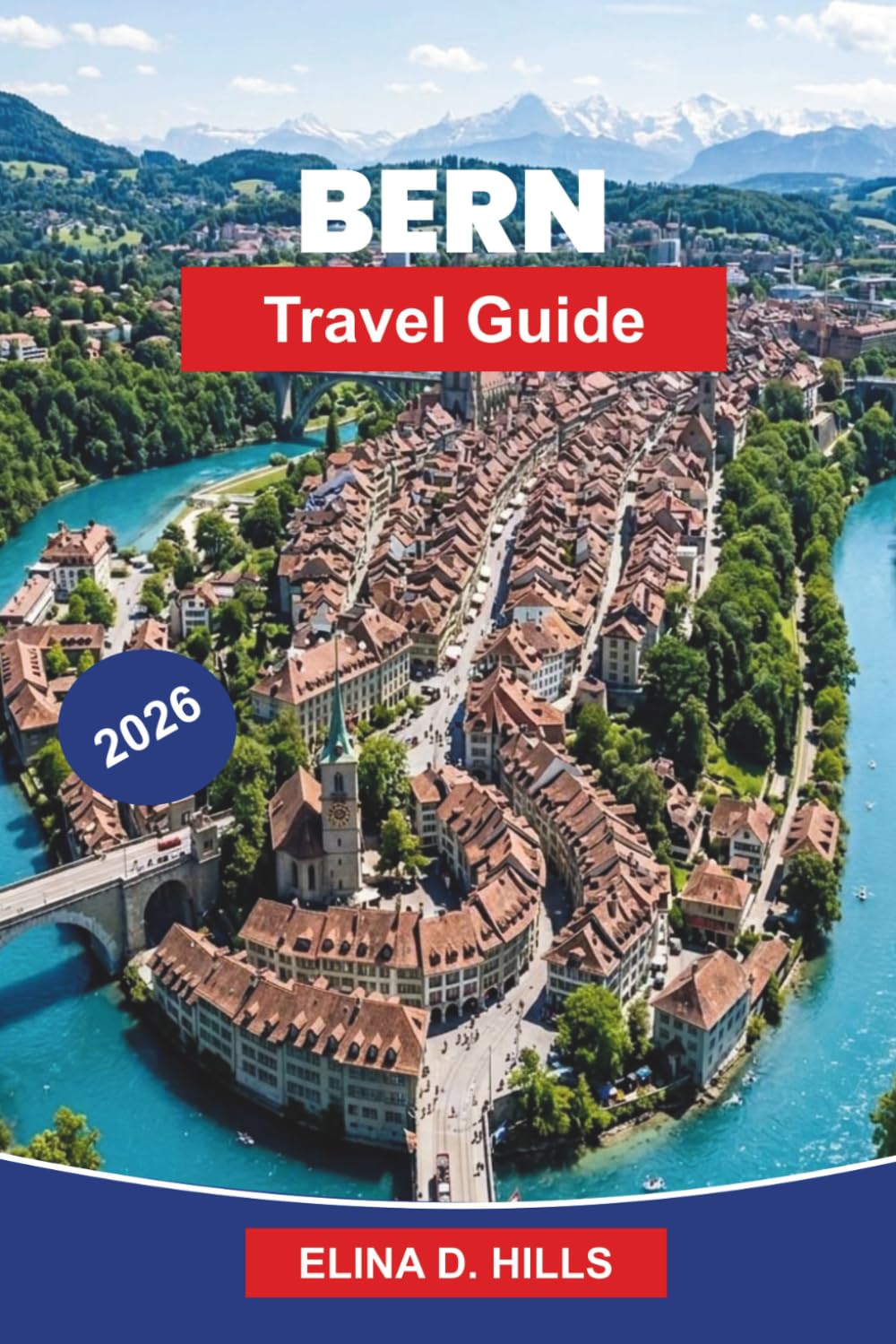 BERN Travel Guide 2026: Discover Medieval Old Town, Riverside Views, Historic Landmarks, Local Cuisine, and Practical Tips for Your Switzerland Getaway