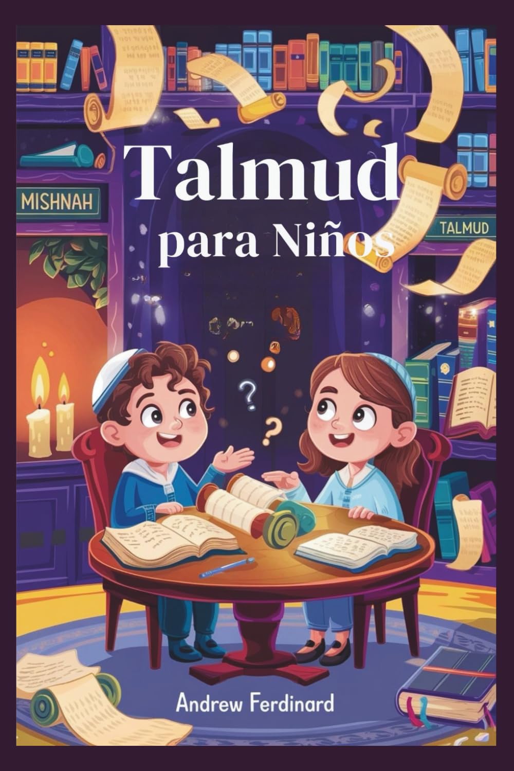 Talmud para Niños: Historias divertidas, grandes preguntas y actividades para ayudar a los niños a pensar como sabios judíos (Spanish Edition)