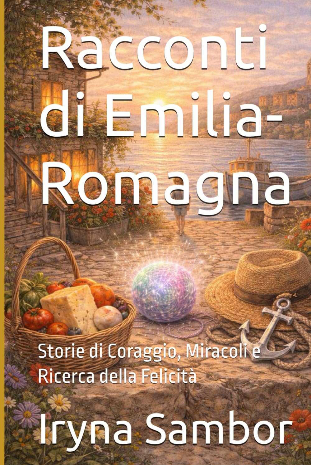 Racconti di Emilia-Romagna: Storie di Coraggio, Miracoli e Ricerca della Felicità (Fiabe dell’Italia Moderna)