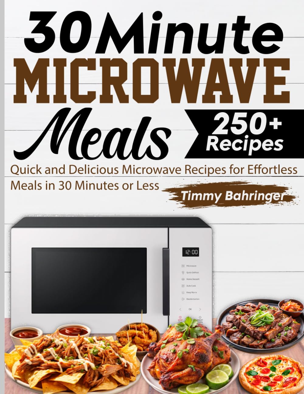 30 Minute Microwave Meals: Quick and Delicious Microwave Recipes for Effortless Meals in 30 Minutes or Less