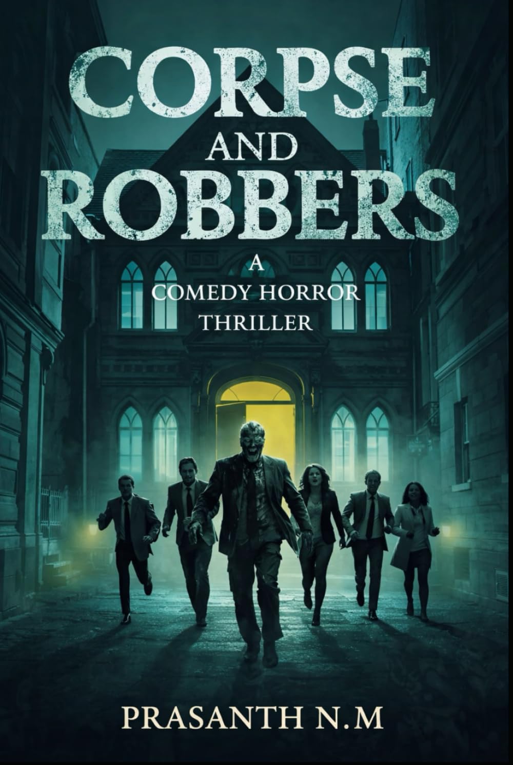 Corpse and Robbers (A Comedy Horror Thriller): A Crime Comedy Horror Thriller About a Foolproof Mortuary Heist, Undead Secrets, and Why Some Bodies Should Never Be Disturbed.