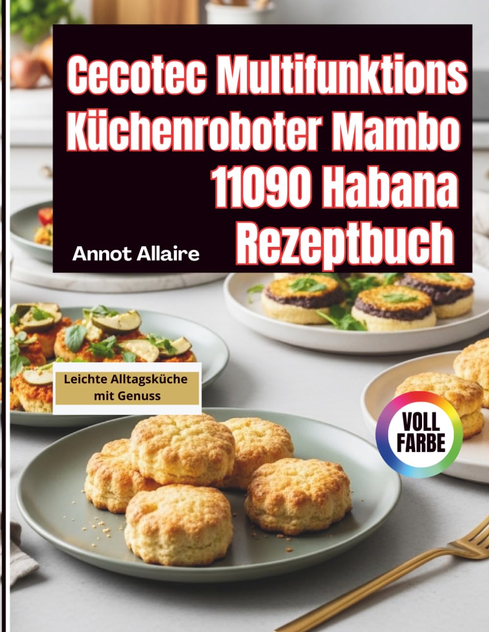 Cecotec Multifunktions Küchenroboter Mambo 11090 Habana Rezeptbuch: Leichte Alltagsküche mit Genuss