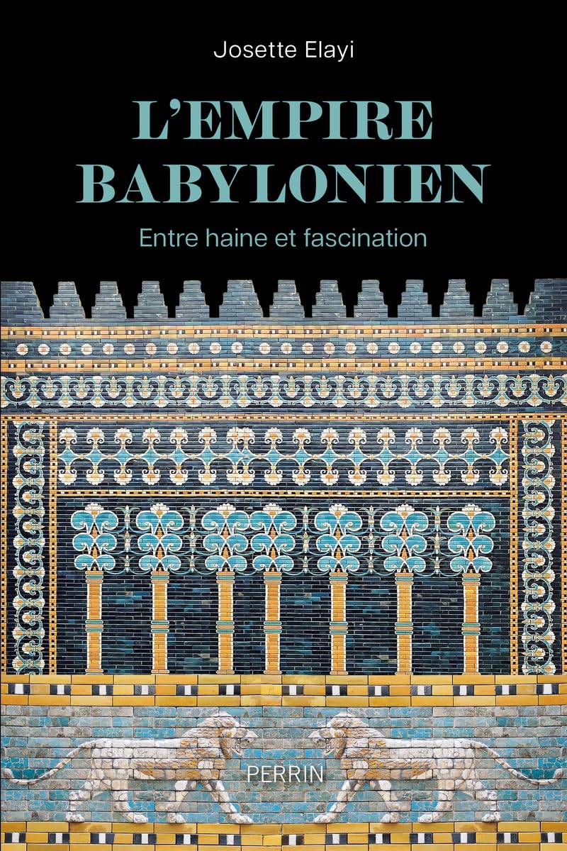 L'Empire babylonien: Entre haine et fascination