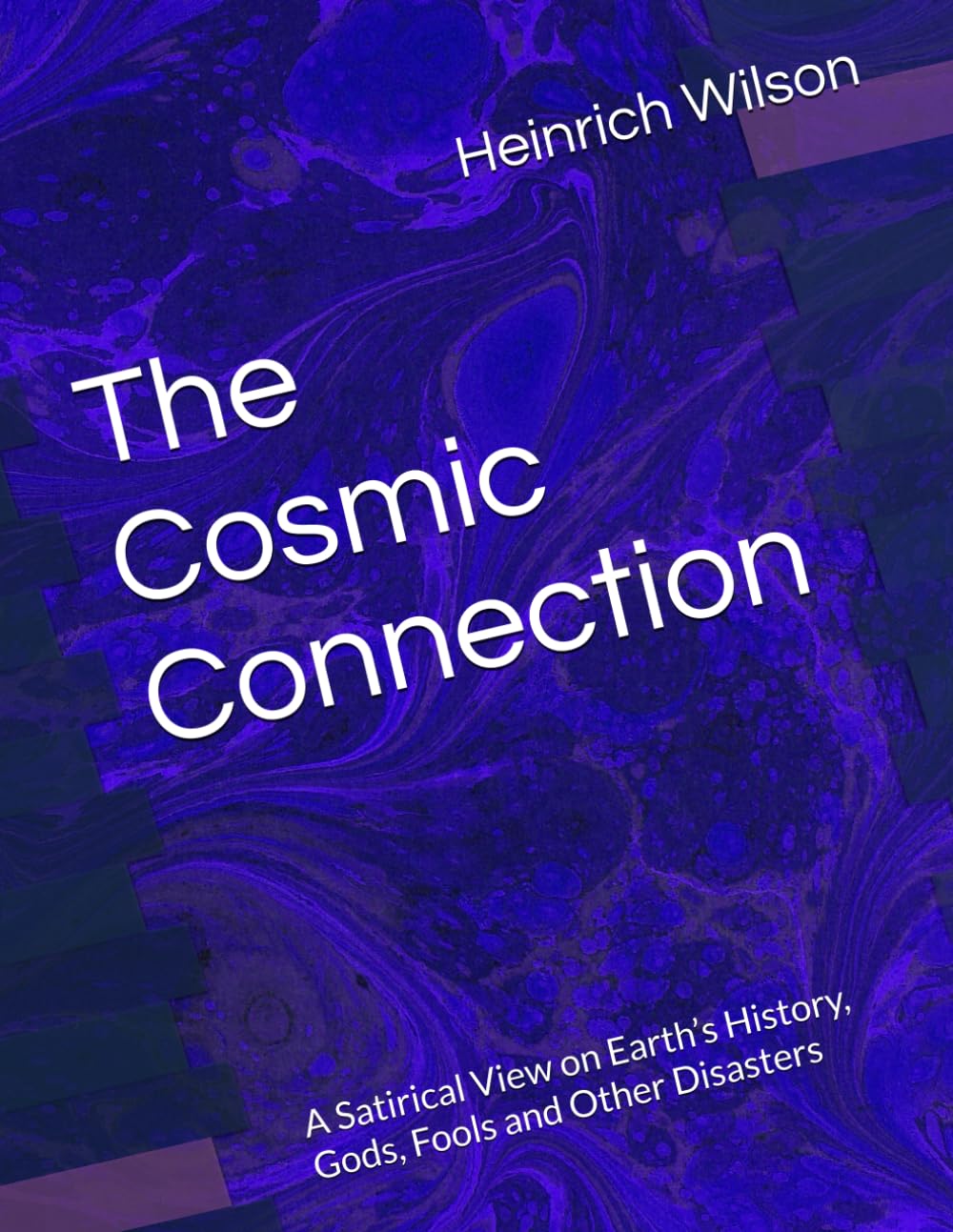 The Cosmic Connection: A Satirical View on Earth’s History, Gods, Fools and Other Disasters