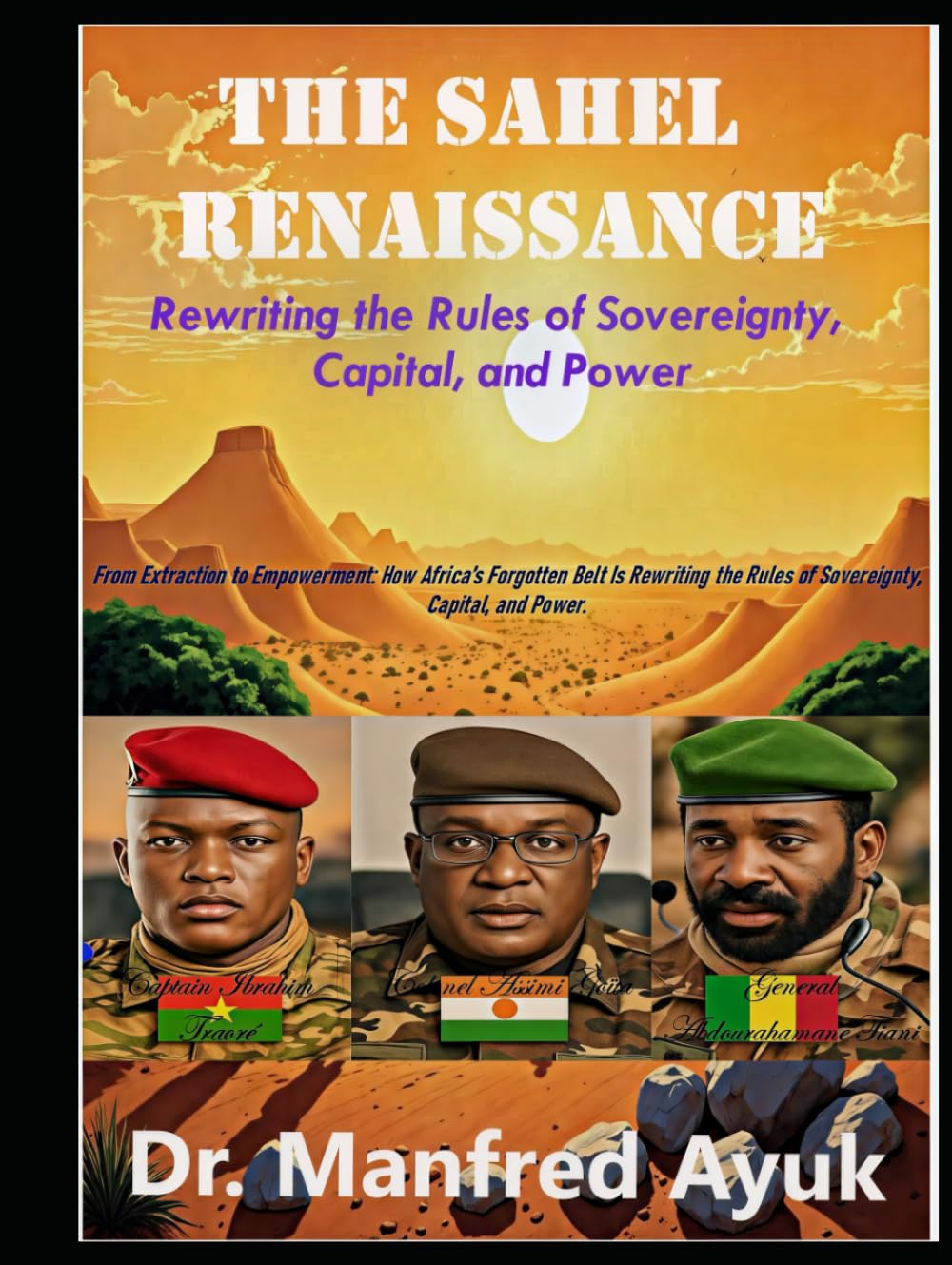 The Renaissance of Sahel: From Extraction to Valuation: How Africa’s Forgotten Belt is Rewriting the Rules of Sovereignty, Capital, and Power (Afroactioneers)