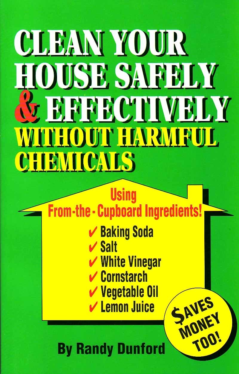 Clean Your House Safely and Effectively Without Harmful Chemicals Using "From the Cupboard" Ingredients: Non-Toxic House Cleaning