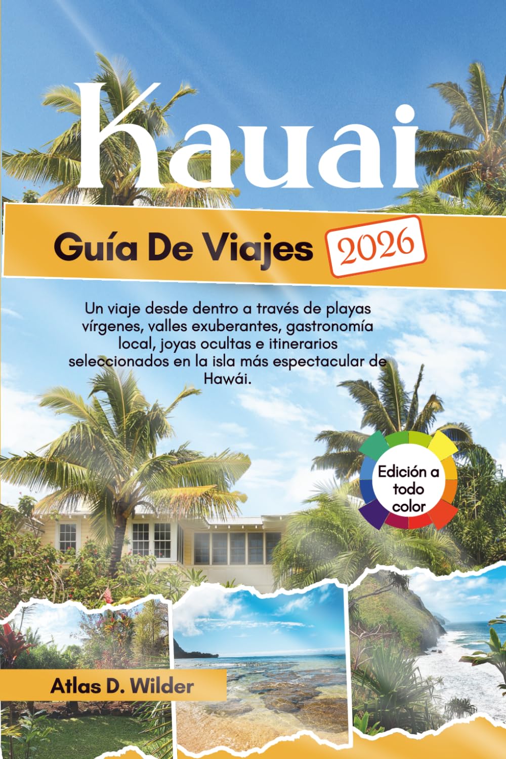 KAUAI Guía De Viajes 2026: Un viaje desde dentro a través de playas vírgenes, valles exuberantes, gastronomía local, joyas ocultas e itinerarios seleccionados en la isla más espectacular de Hawái.