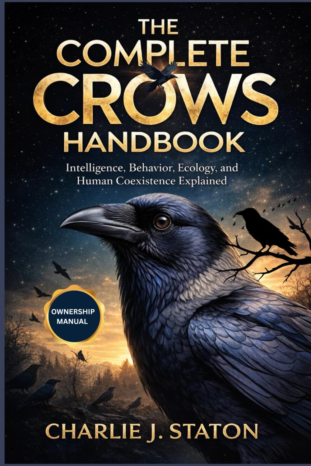 THE COMPLETE CROWS HANDBOOK: Intelligence, Behavior, Ecology, and Human Coexistence Explained