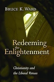 Redeeming the Enlightenement: Christianity and the Liberal Virtues (Radical Traditions (RT))