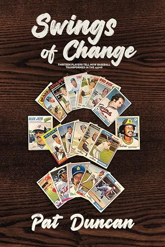 Swings of Change: Thirteen Players Tell How Baseball Transformed in the 1970s