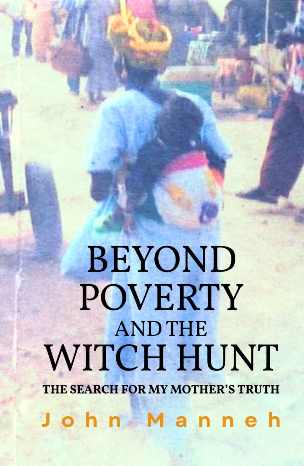 Beyond Poverty and the Witch Hunt: The Search for my Mother's Truth