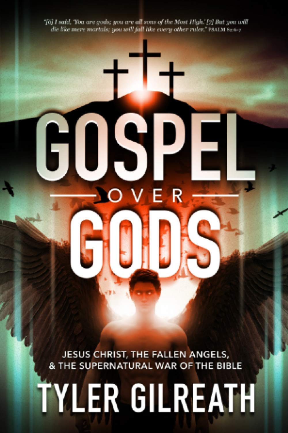 Gospel Over Gods: Jesus Christ, the Fallen Angels, and the Supernatural War of the Bible